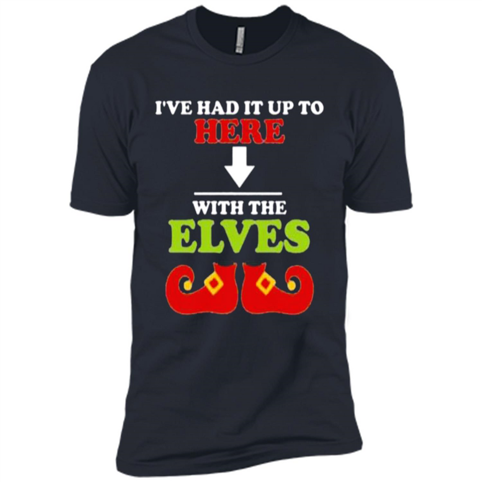 Ive Had It Up To Here With The Elves - Premium Short Sleeve T-Shirt
