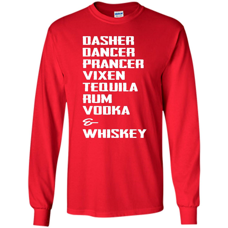 Dasher Dancer Prancer Vixen Tequila Rum Vodka Whiskey Reindeer Christmas T-Shirt - Long Sleeve T-Shirt