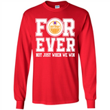 Edmonton Oilers Forever For ever not just when we win - Long Sleeve T-Shirt