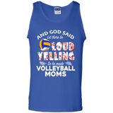 God Said let There Be Loud Yelling So He Made Volleyball Moms - Tank Top