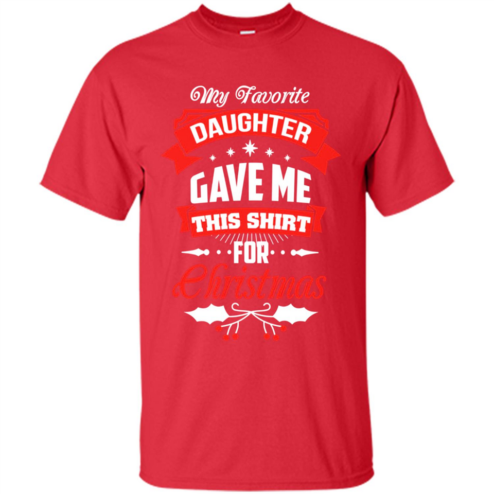 My Favorite Daughter Gave Me This Shirt For Christmas Gift - Shirt