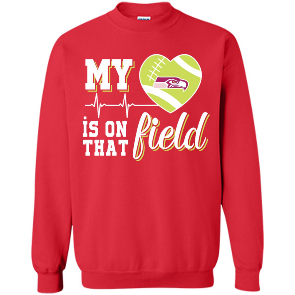 Seattle Seahawks Football My Heart is on that Field - Sweatshirt