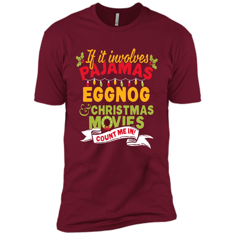 Pajamas, Eggnog and Christmas Movies Count Me In - Premium Short Sleeve T-Shirt