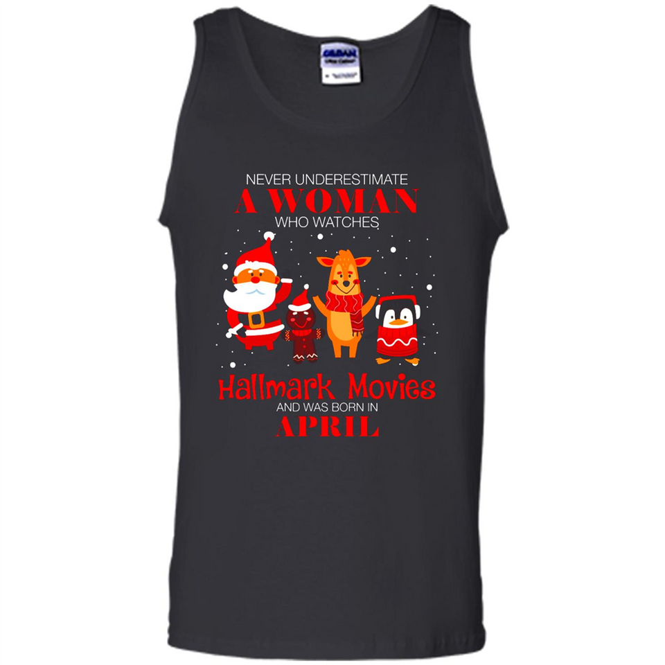 Never Underestimate An April Woman Watches Hallmark Movies Sweatshirt - Tank Top