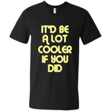 It'd Be A Lot Cooler If You Did Vintage Large Print - Men's V-Neck