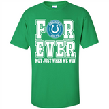 Indianapolis Colts Forever For ever not just when we win - Shirt