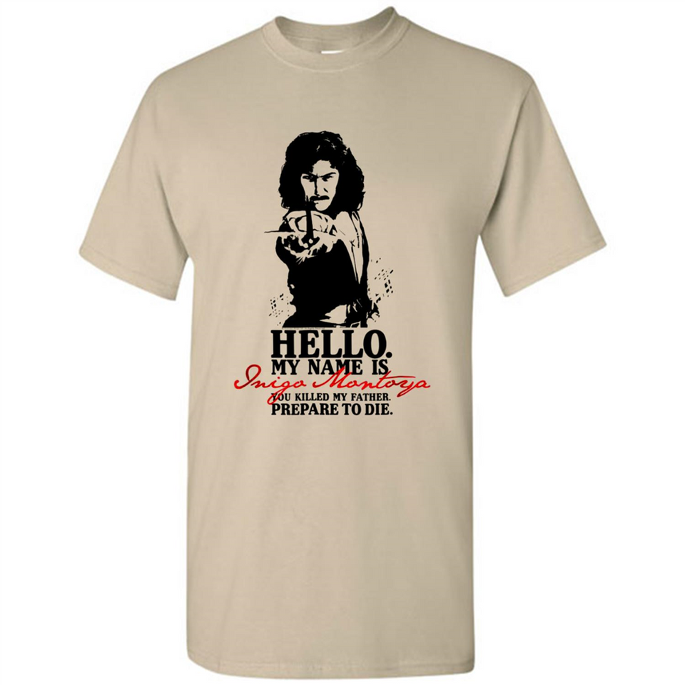 Hello My Name Is Inigo Montoya You Killed My Father Prepare To Die MERCHCUTE - Shirt