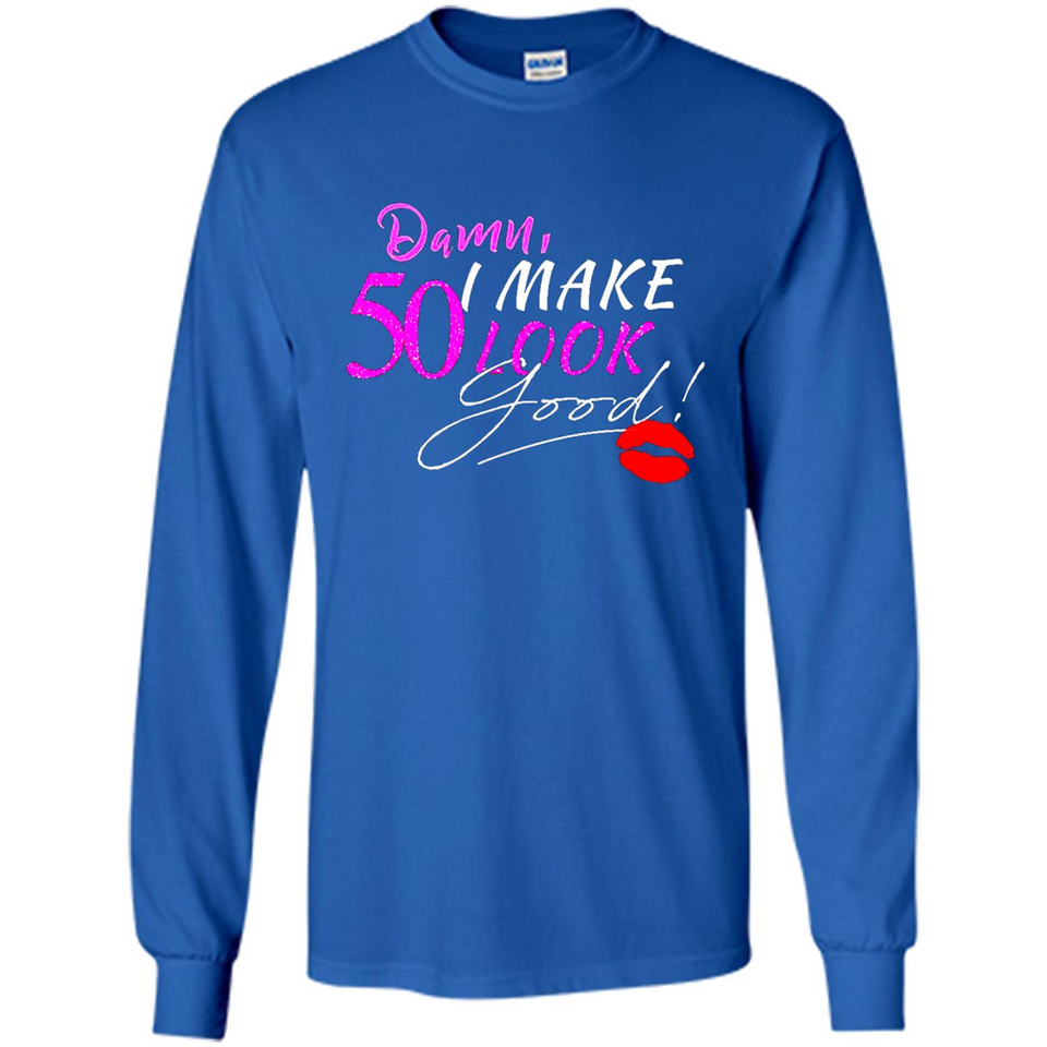 I Make 50 Look Good 50 Years To Perfection - Long Sleeve T-Shirt