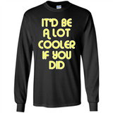 It'd Be A Lot Cooler If You Did Vintage Large Print - Long Sleeve T-Shirt