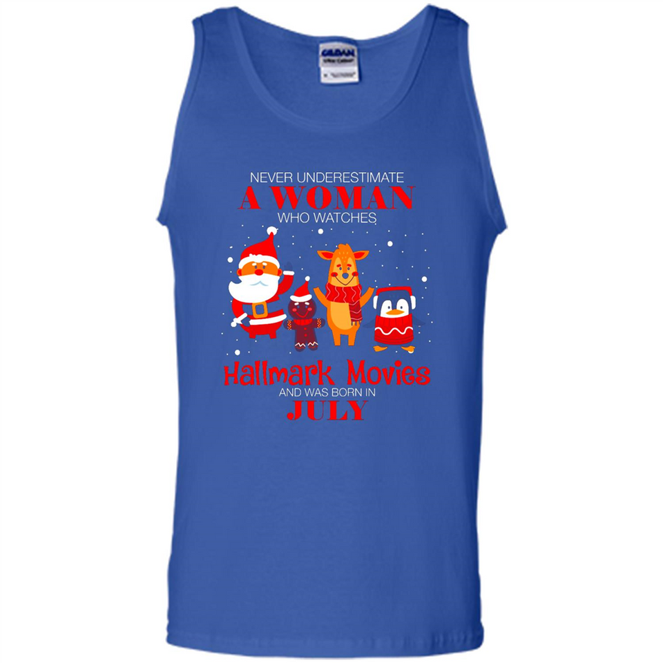 Never Underestimate A July Woman Watches Hallmark Movies Sweatshirt - Tank Top