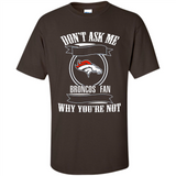 Don't Ask Me Why I'm A Denver Broncos Fan Ask Yourself