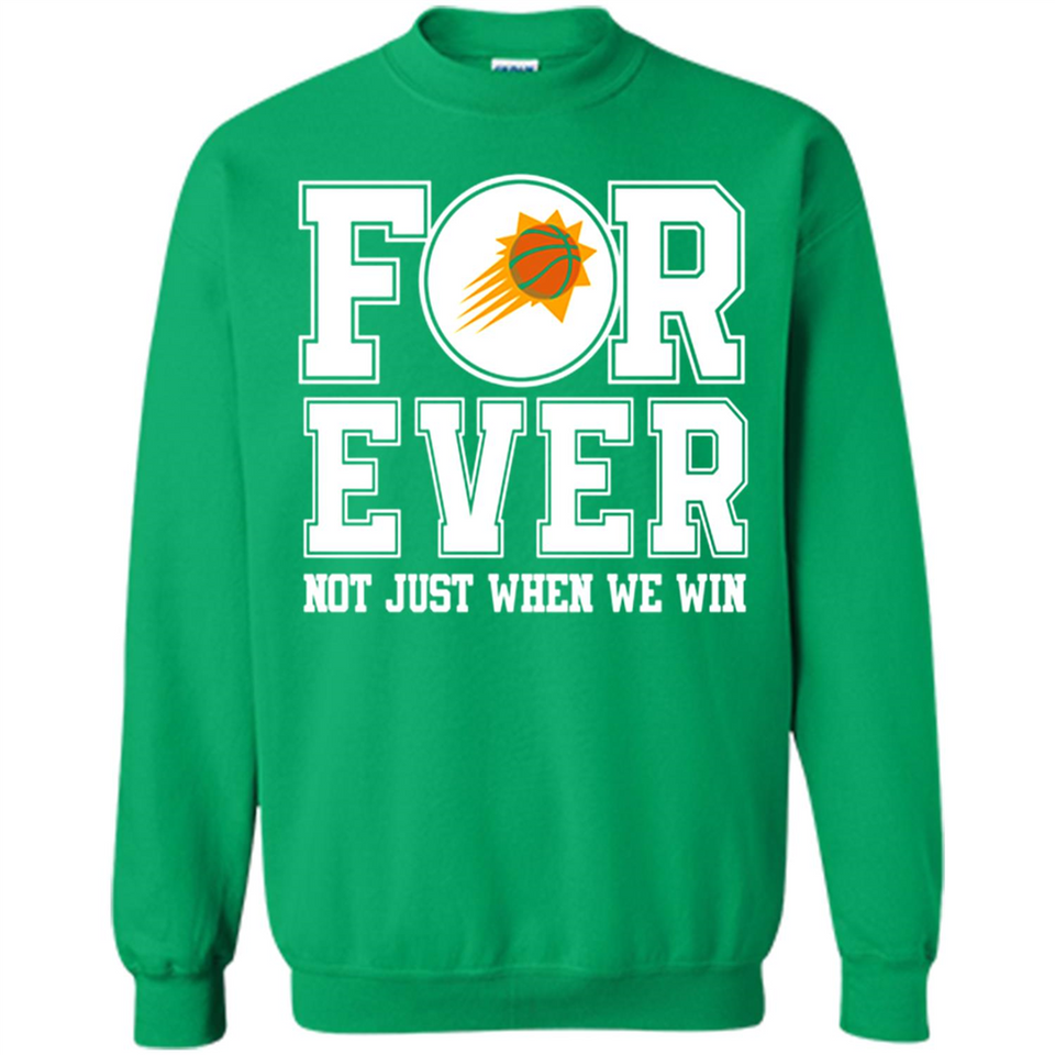 Phoenix Suns Forever For ever not just when we win - Sweatshirt