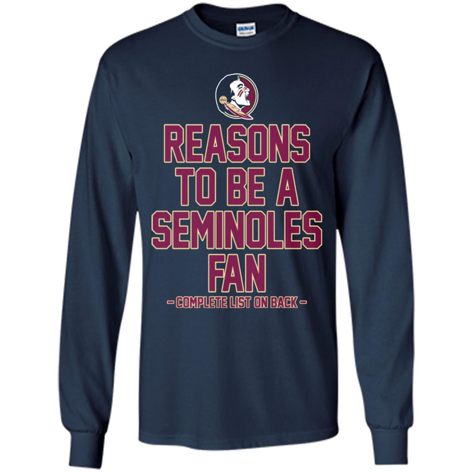 Reasons to be a Florida State Seminoles Fan Complete List on Back - Long Sleeve T-Shirt