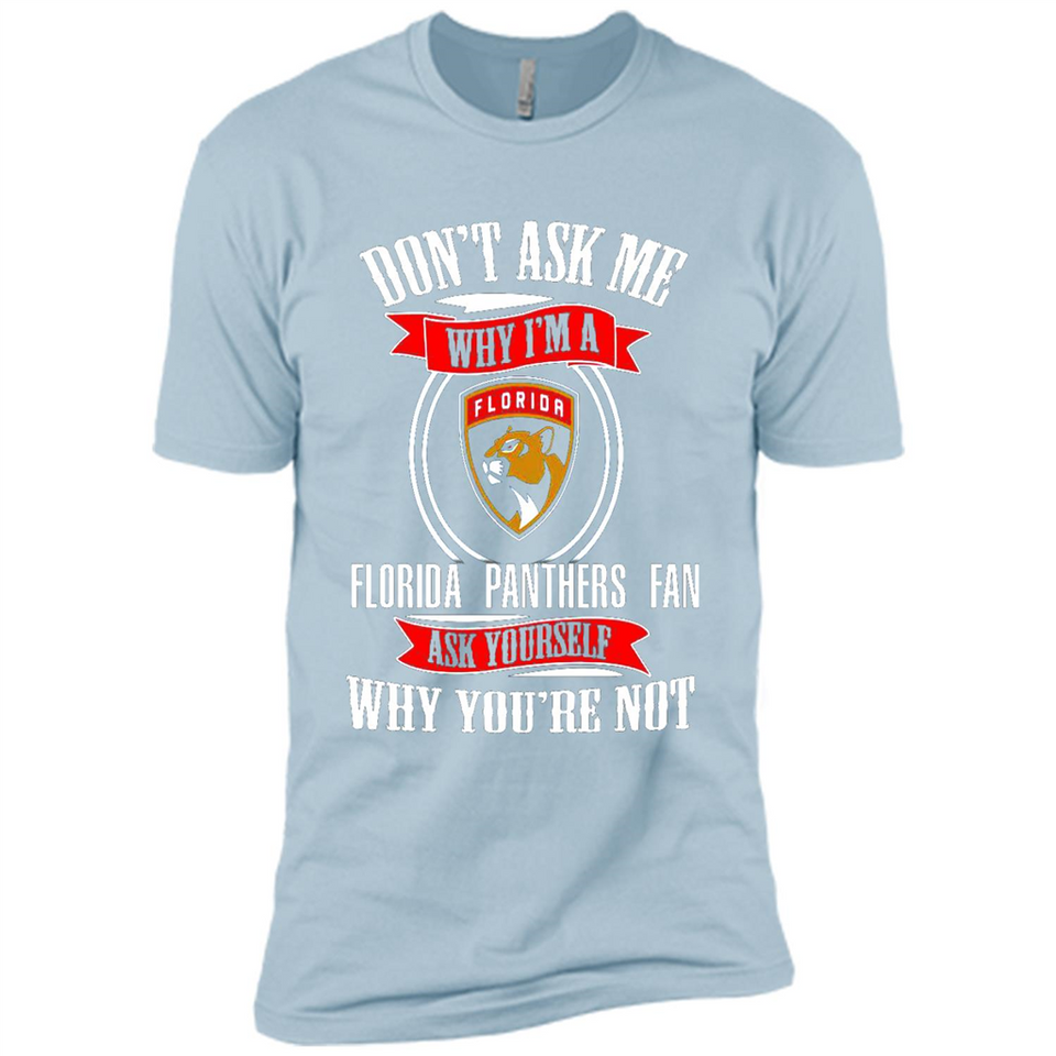 Don't Ask Me Why I'm A Florida Panthers Fan Ask Yourself