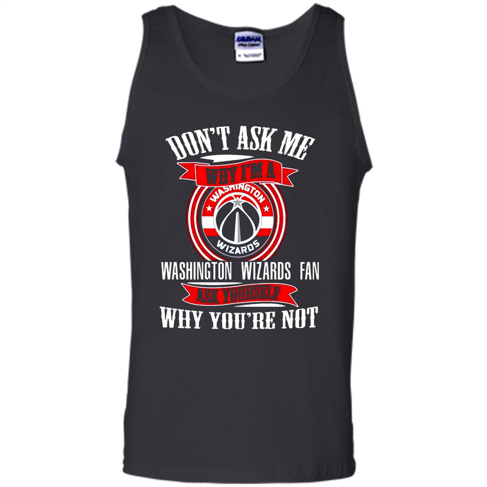 Don't Ask Me Why I'm A Washington Wizards Fan Ask Yourself