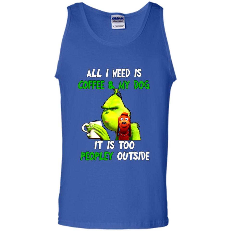 The Grinch - All I Need Is Coffee & My Dog It Is Too Peopley Outside
