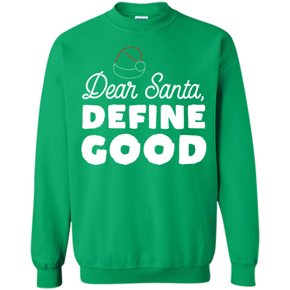 Dear Santa Define Good Christmas - Sweatshirt