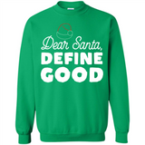 Dear Santa Define Good Christmas - Sweatshirt