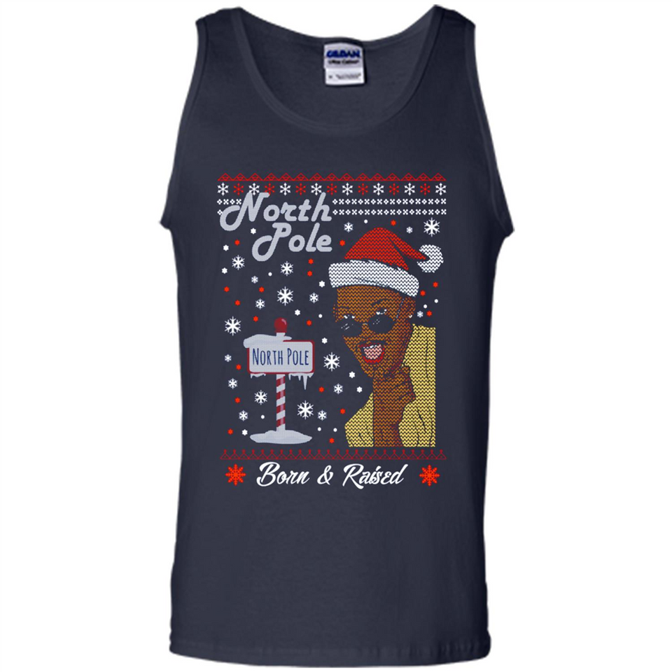 North Pole Born and Raised Shirt, Merry Xmas Ugly Christmas - Tank Top