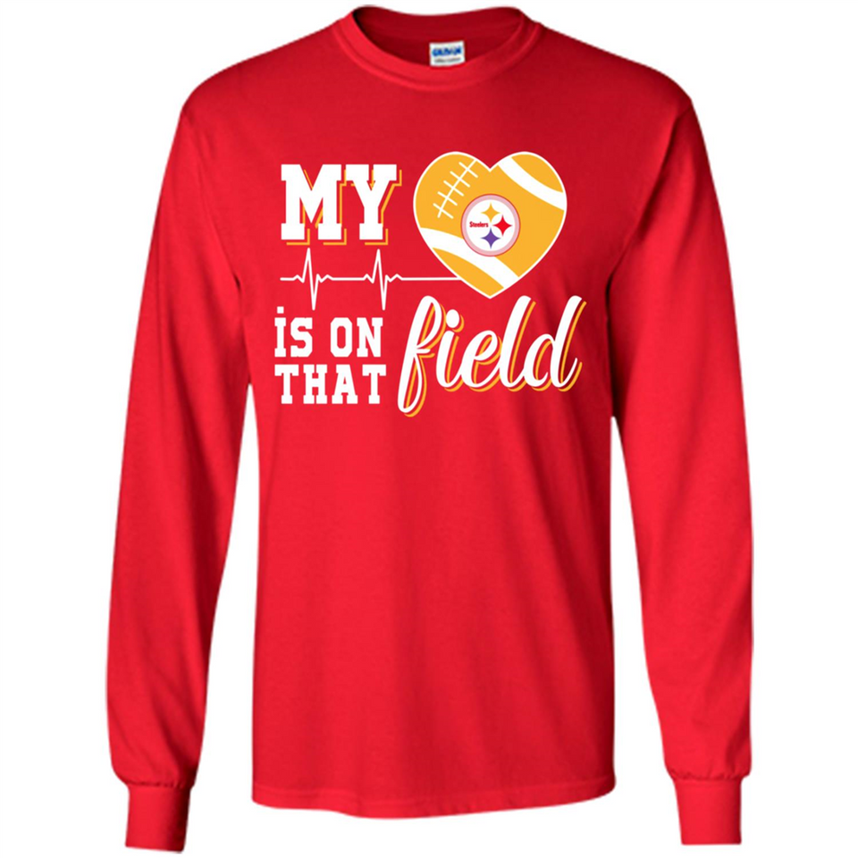 Pittsburgh Steelers Football My Heart is on that Field - Long Sleeve T-Shirt