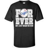 Los Angeles Dodgers Forever For ever not just when we win - Shirt