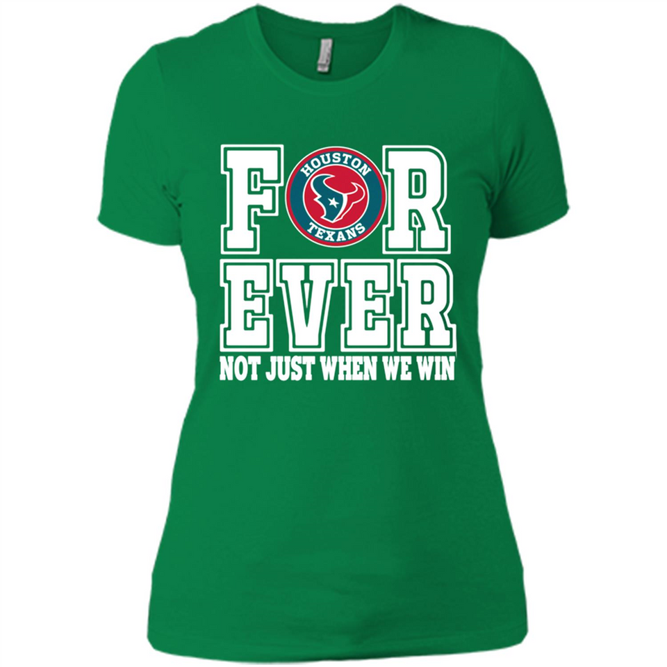 Houston Texans Forever For ever not just when we win - Ladies' Boyfriend T-Shirt