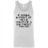 If cussing In front of my kids makes me a bad Parent then shit - Canvas Unisex Tank