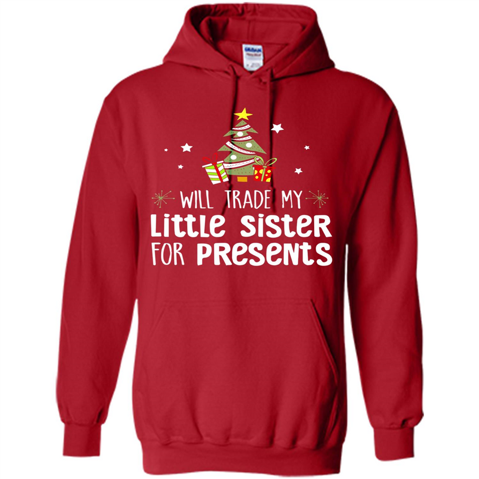 Will Trade My Little Sister For Presents Christmas - Hoodie