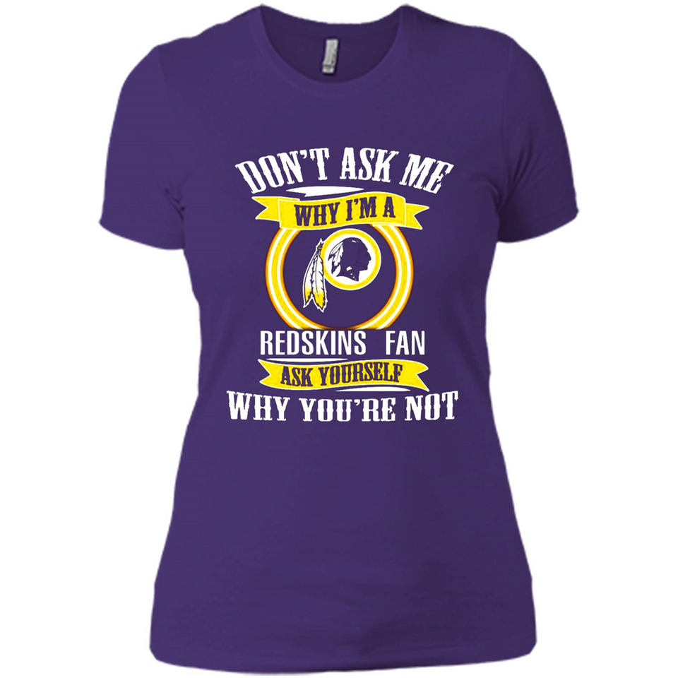 Don't Ask Me Why I'm A Washington Redskins Fan Ask Yourself