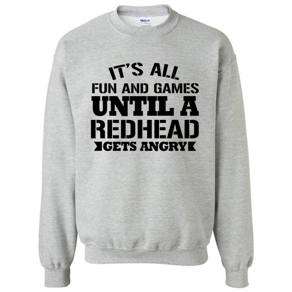It's all fun and games until a redhead gets angry - Sweatshirt