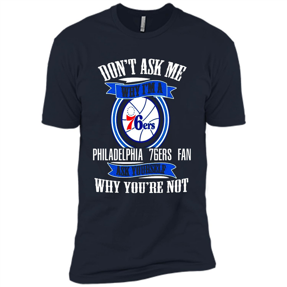 Don't Ask Me Why I'm A Philadelphia 76ers Fan Ask Yourself