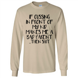 If cussing In front of my kids makes me a bad Parent then shit - Long Sleeve T-Shirt