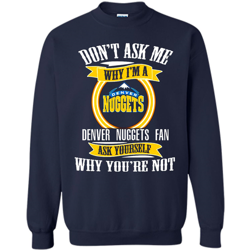 Don't Ask Me Why I'm A Denver Nuggets Fan Ask Yourself