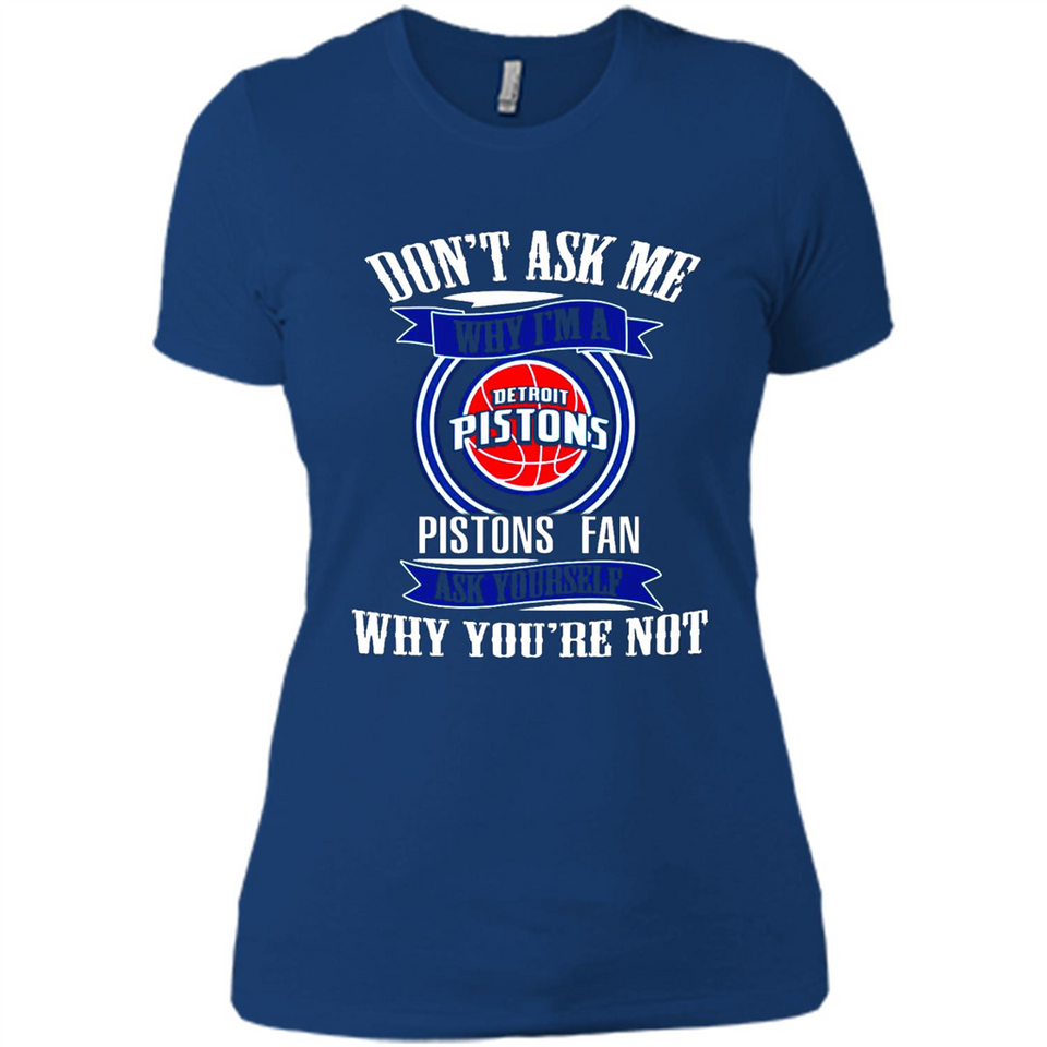 Don't Ask Me Why I'm A Detroit Pistons Fan Ask Yourself