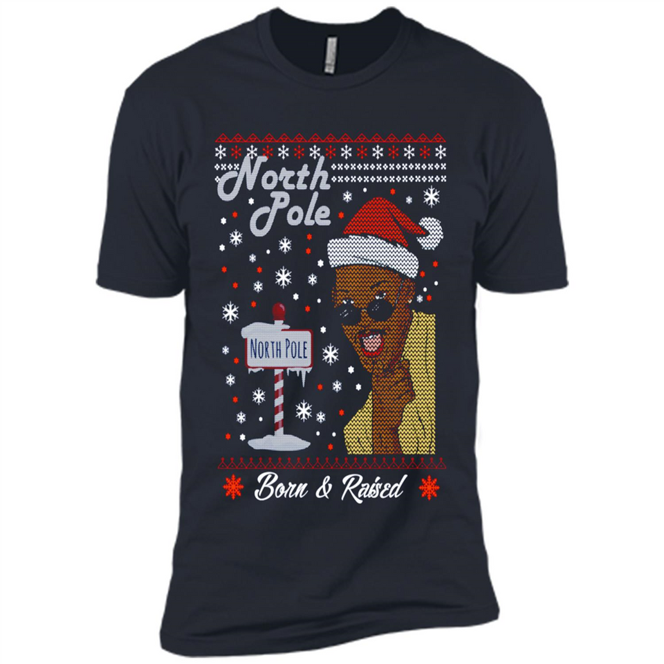 North Pole Born and Raised Shirt, Merry Xmas Ugly Christmas - Premium Short Sleeve T-Shirt