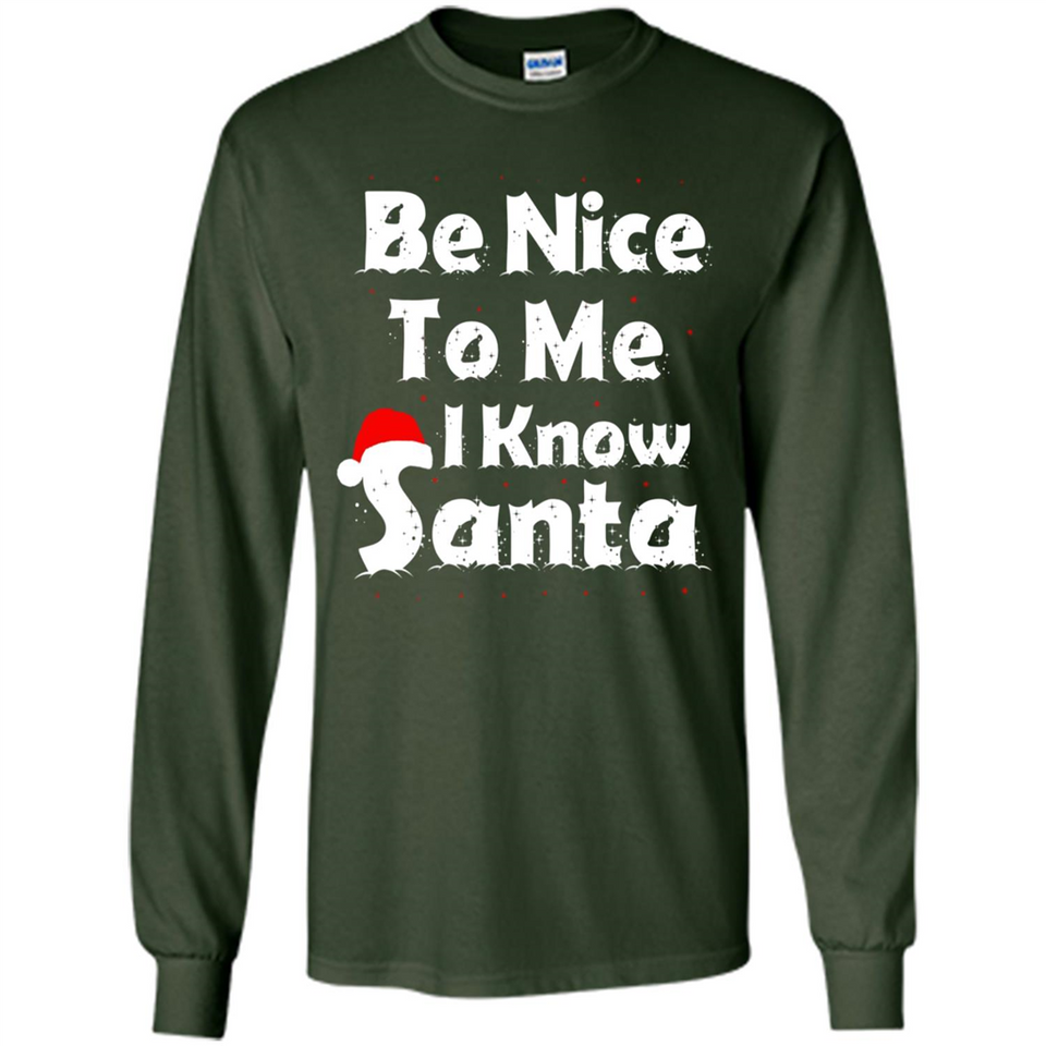 Be Nice To Me, I Know Santa Christmas - Long Sleeve T-Shirt