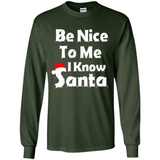 Be Nice To Me, I Know Santa Christmas - Long Sleeve T-Shirt