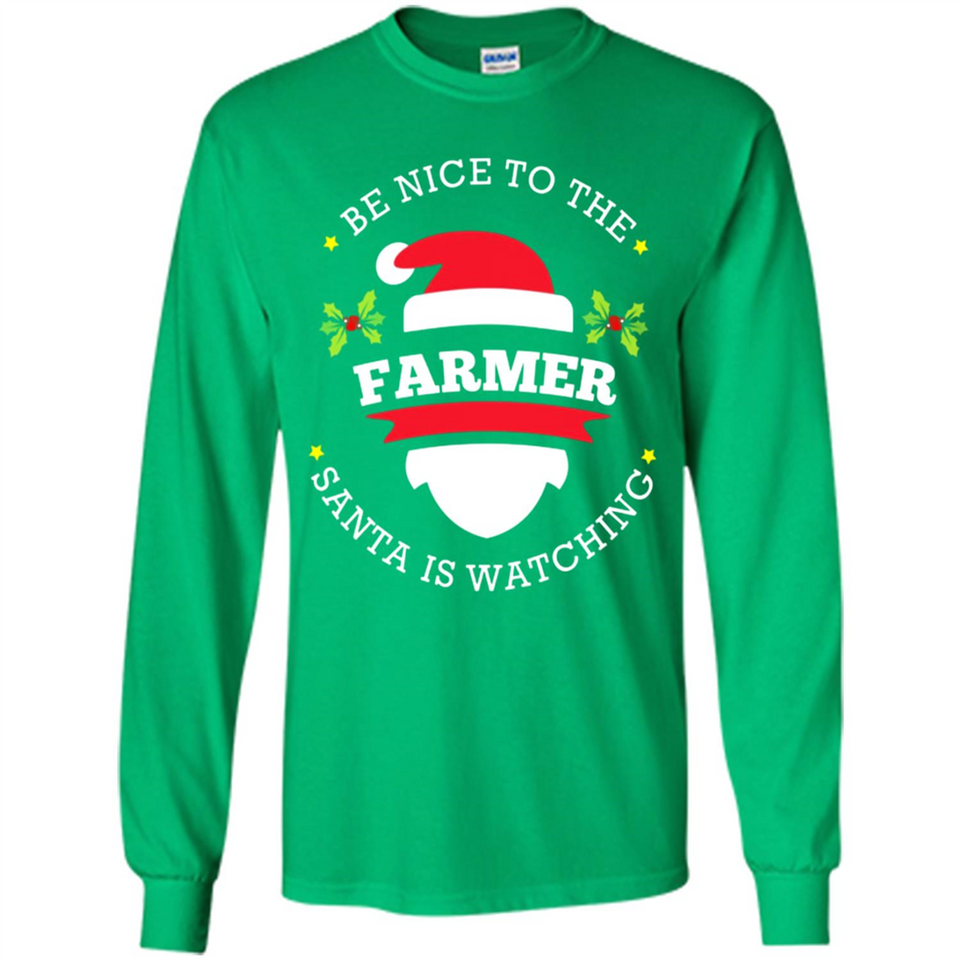 Be Nice to Farmer Santa Watching Christmas 1 - Long Sleeve T-Shirt