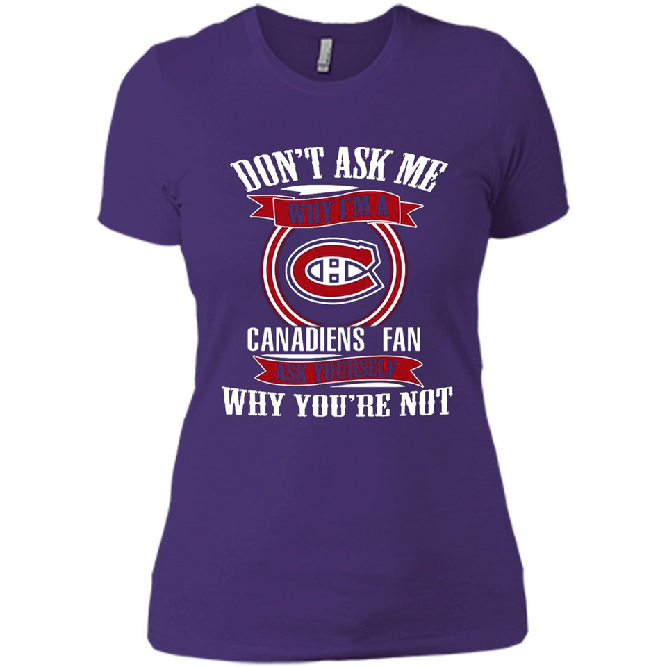 Don't Ask Me Why I'm A Montreal Canadiens Fan Ask Yourself