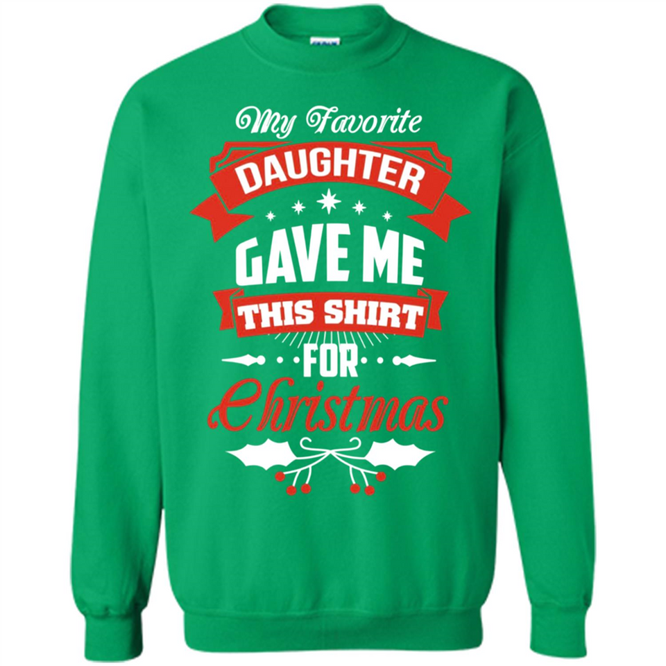 My Favorite Daughter Gave Me This Shirt For Christmas Gift - Sweatshirt