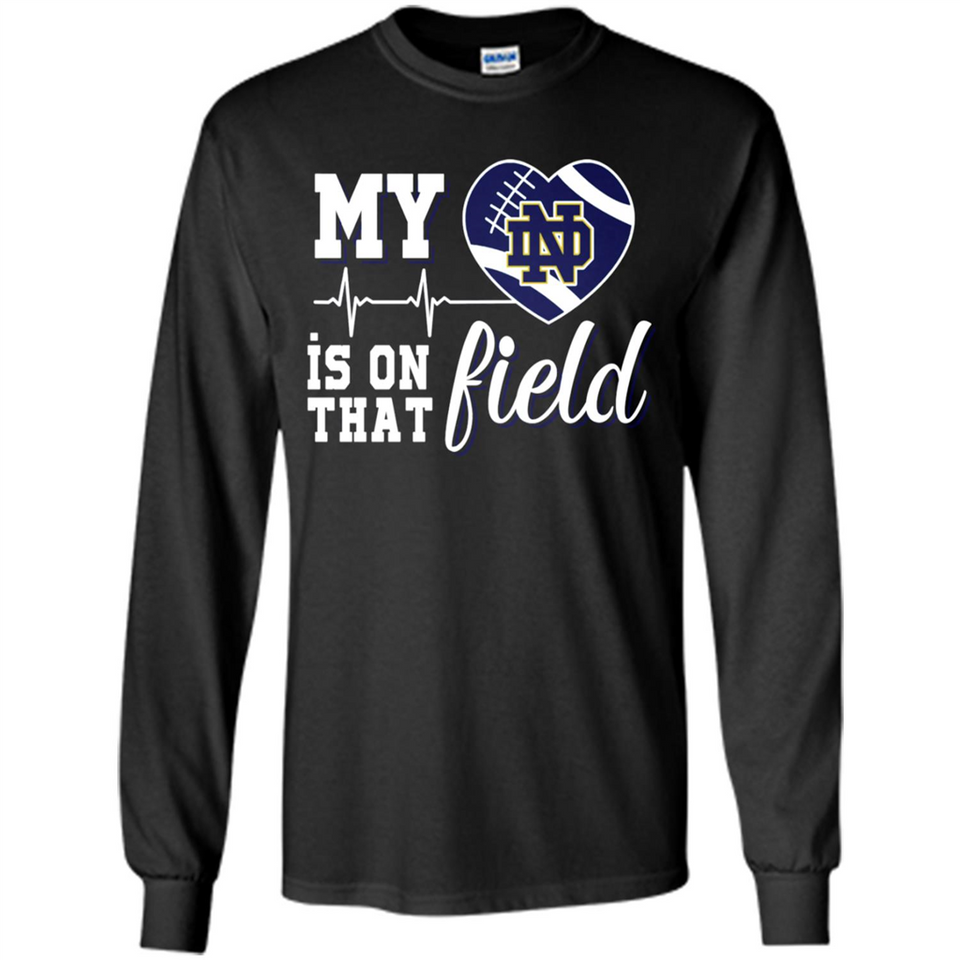 Notre Dame Fighting Irish Football My Heart is on that Field - Long Sleeve T-Shirt