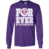 Philadelphia Phillies Forever For ever not just when we win - Long Sleeve T-Shirt