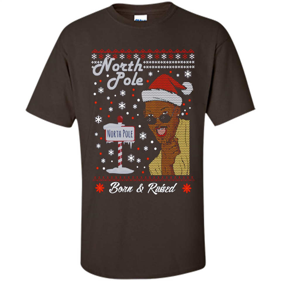 North Pole Born and Raised Shirt, Merry Xmas Ugly Christmas - Shirt