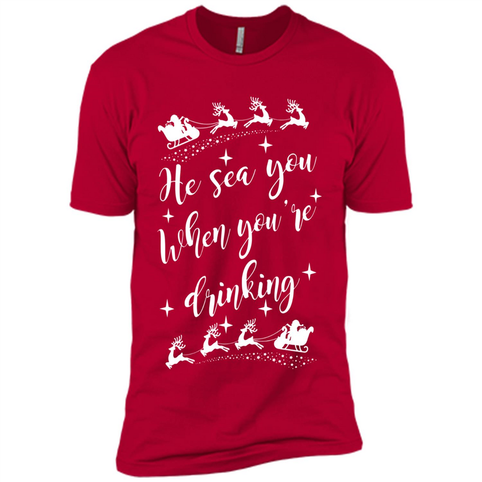 He Sees You When You're Drinking - Premium Short Sleeve T-Shirt