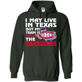 I May Live In Texas But My Team Is The Canadians - Hoodie