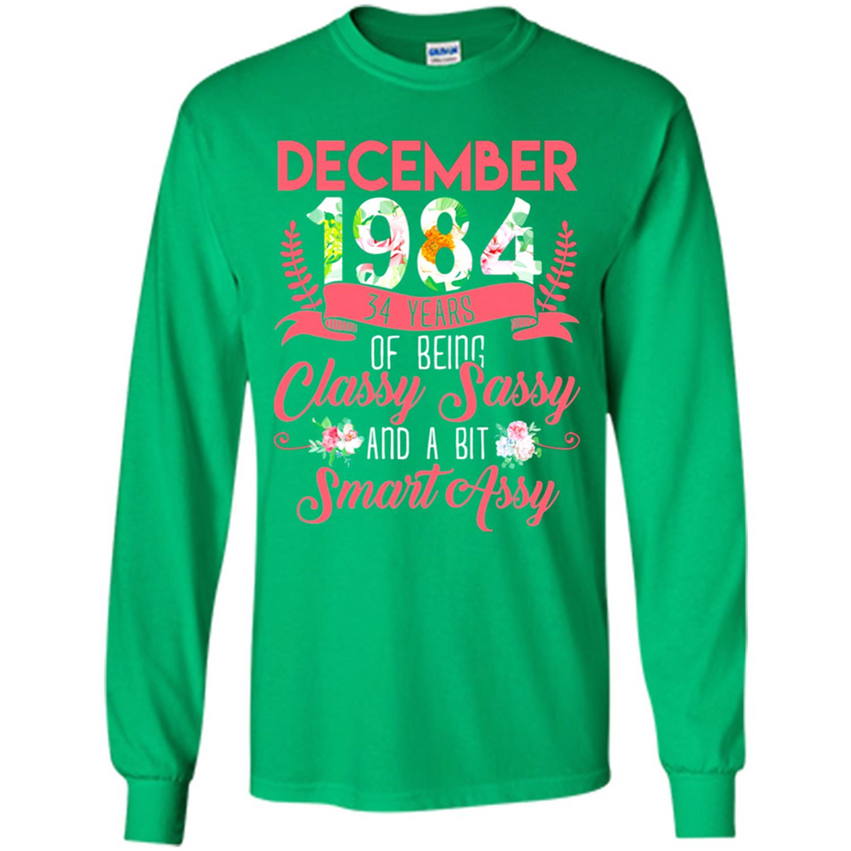 December 1984 34 Years Of Being Classy Sassy - Long Sleeve T-Shirt