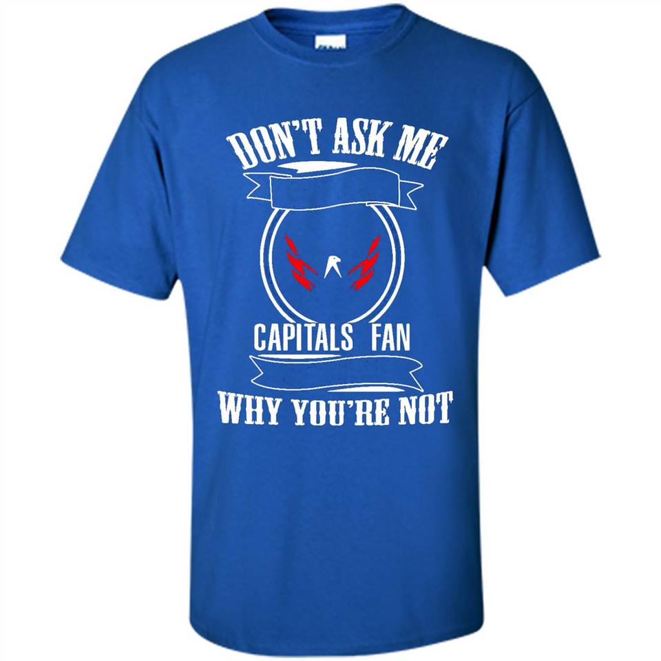 Don't Ask Me Why I'm A Washington Capitals Fan Ask Yourself