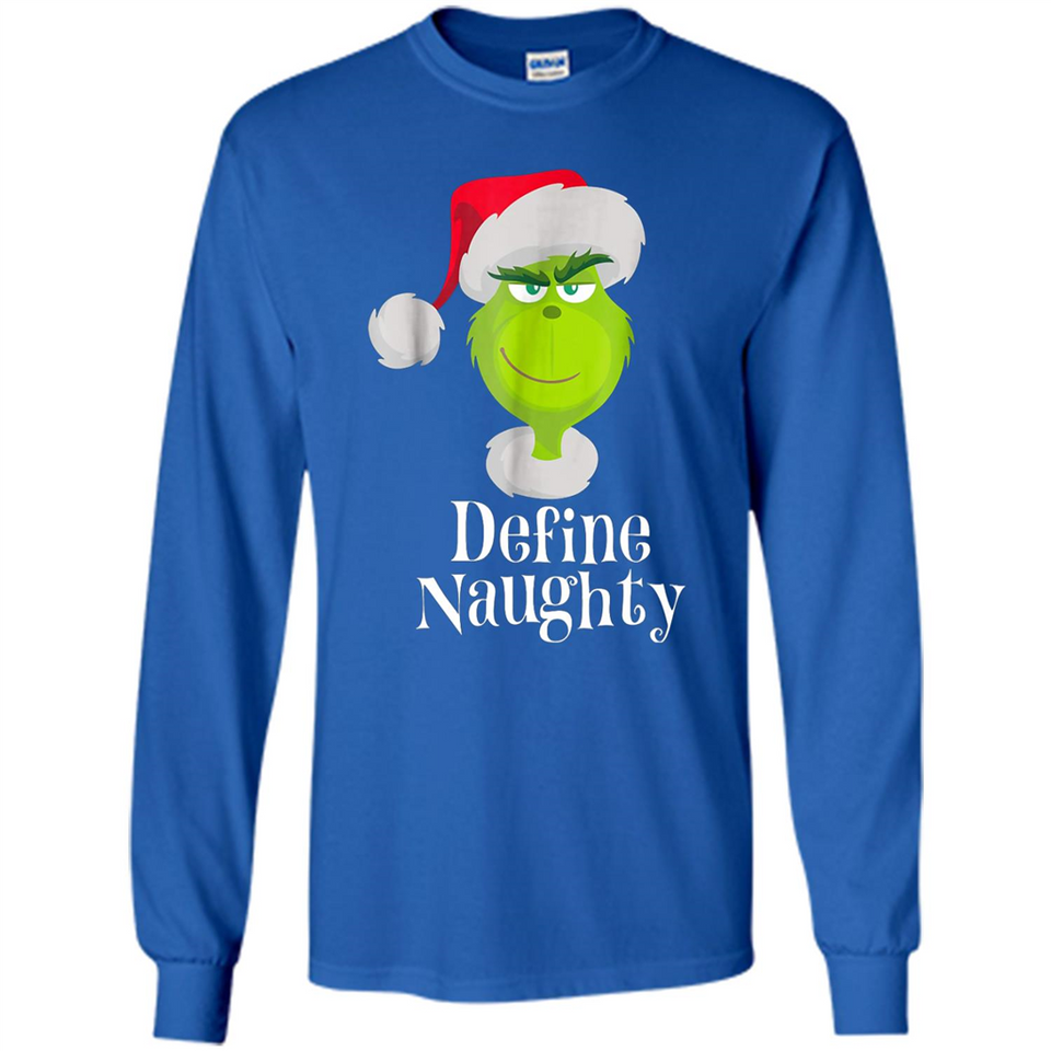 Santa Grinch Define Naughty Christmas Sweatshirt - Long Sleeve T-Shirt