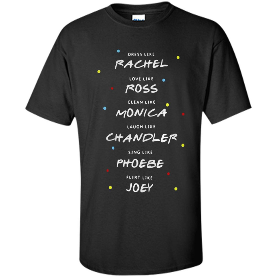 Dress Like Rachel Love Like Ross Clean Like Monica Friends