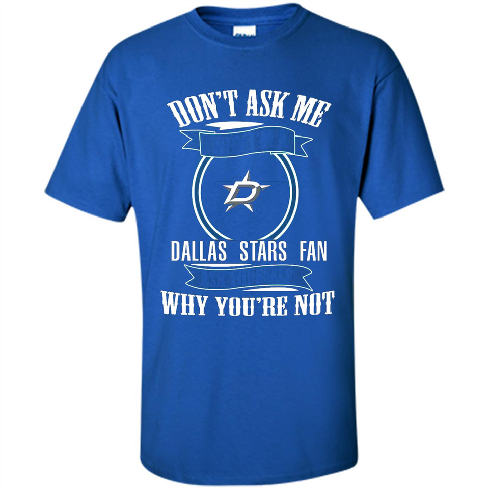 Don't Ask Me Why I'm A Dallas Stars Fan Ask Yourself